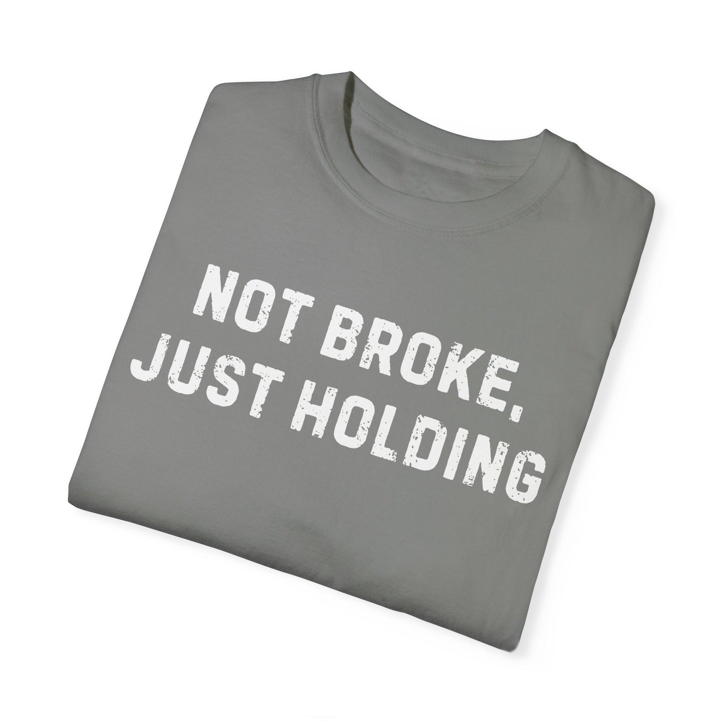 Not Broke, Just Holding Tee