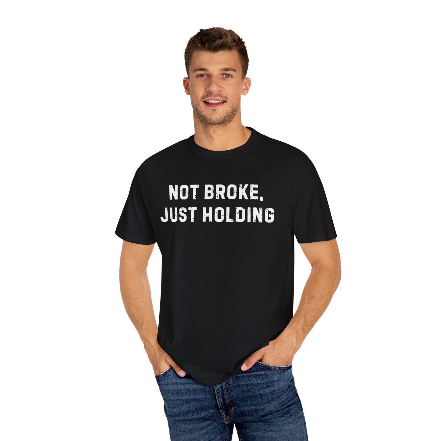 Not Broke, Just Holding Tee