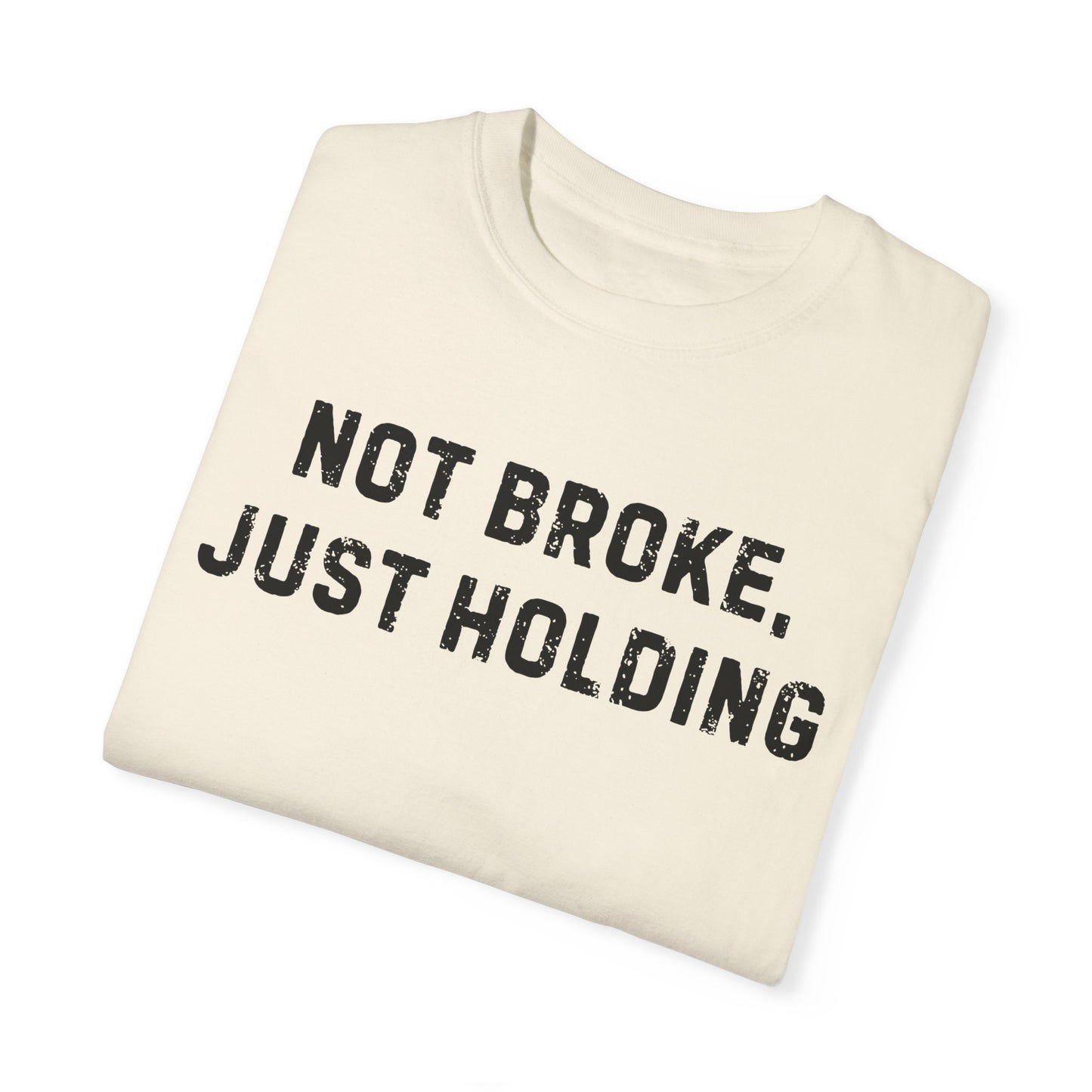 Not Broke, Just Holding Tee