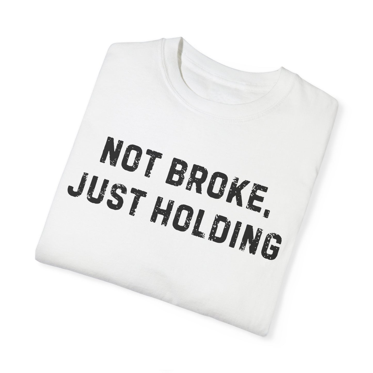 Not Broke, Just Holding Tee