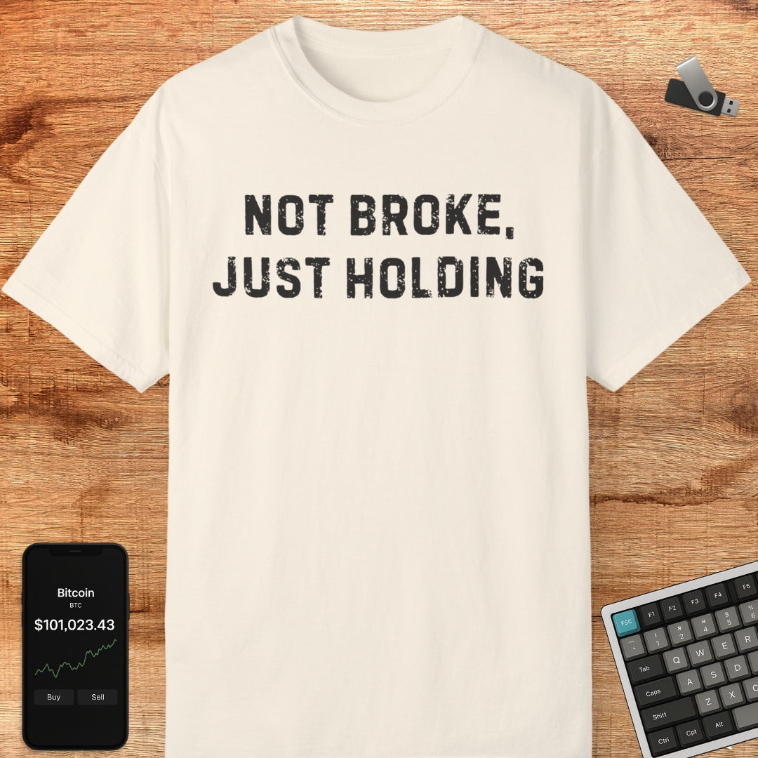 Not Broke, Just Holding Tee