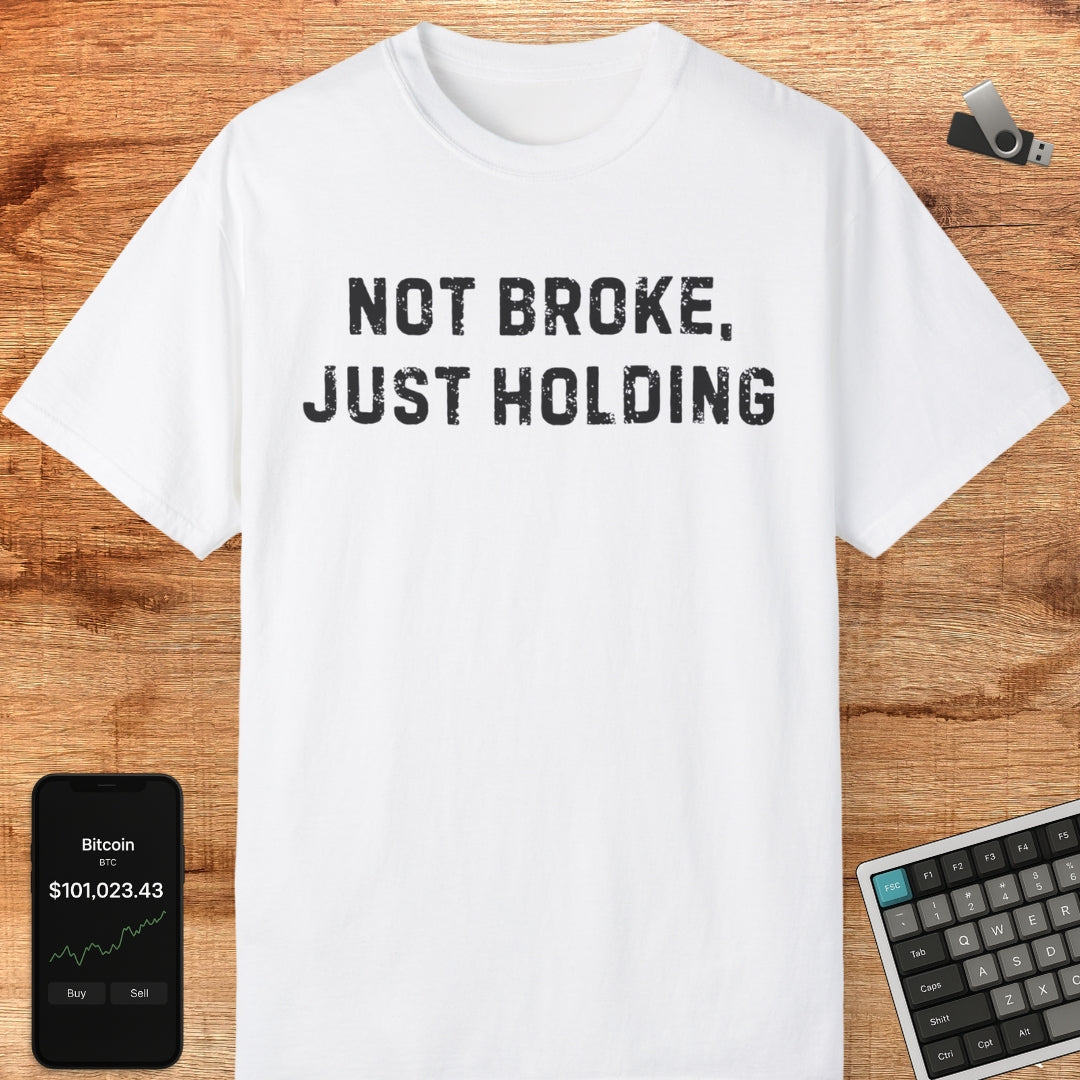 Not Broke, Just Holding Tee