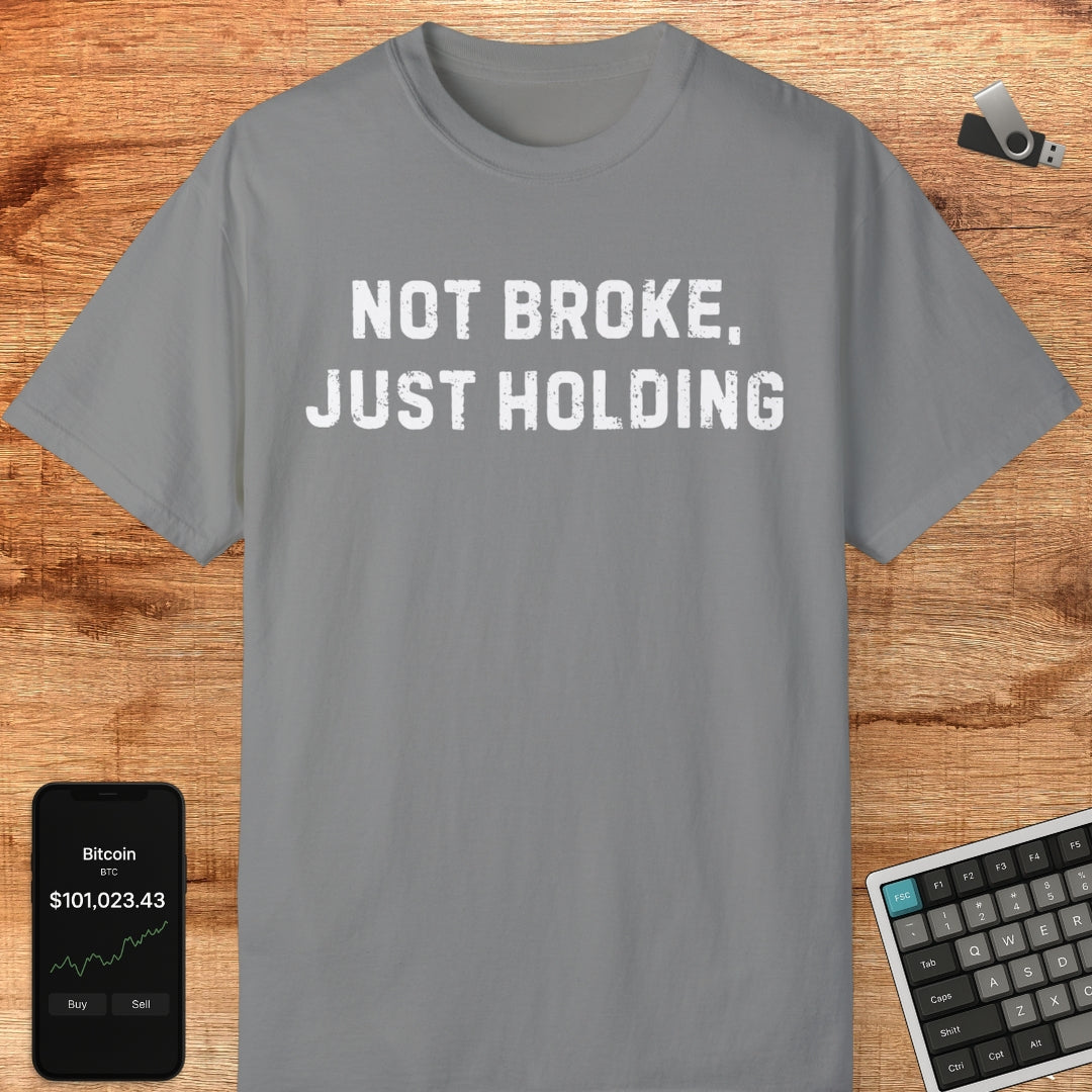 Not Broke, Just Holding Tee