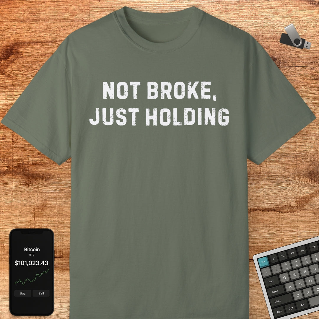 Not Broke, Just Holding Tee