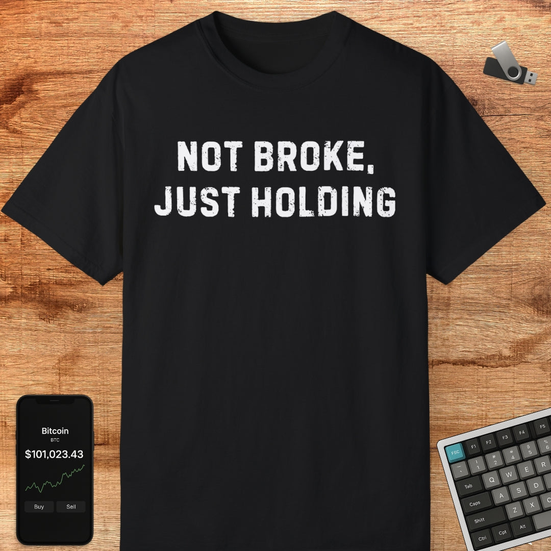 Not Broke, Just Holding Tee